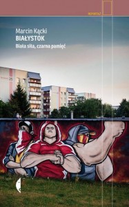 Białystok. Biała siła, czarna pamięć