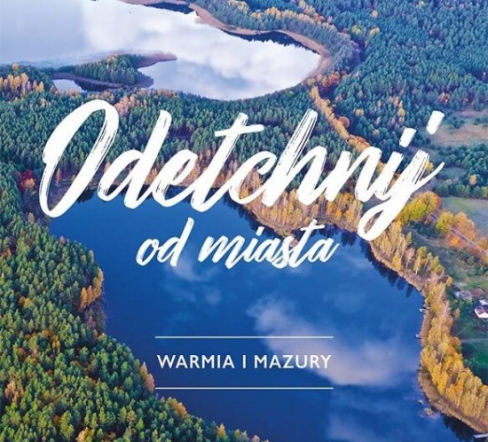 Odetchnij od miasta. Warmia i Mazury